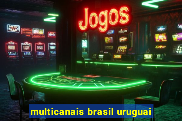 multicanais brasil uruguai